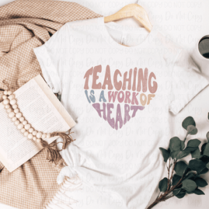 TEACHING IS A WORK OF HEART - DTF TRANSFER