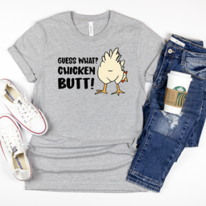 GUESS WHAT, CHICKEN BUTT - DTF TRANSFER