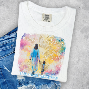 MY BABY WALKS WITH JESUS UNTIL HE CAN WALK WITH ME *OLLIE & CO EXCLUSIVE* - DTF TRANSFER