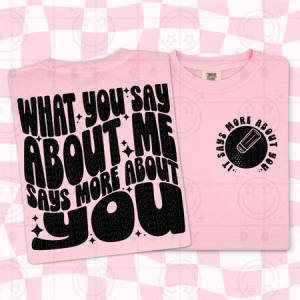 WHAT YOU SAY ABOUT ME - FRONT+BACK - DTF TRANSFER