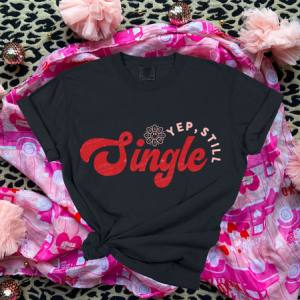 YEP STILL SINGLE - DTF TRANSFER