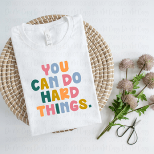 YOU CAN DO HARD THINGS - DTF TRANSFER